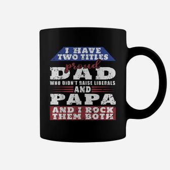 Mens Just A Proud Dad That Didn't Raise Liberals Dad And Papa Coffee Mug | Crazezy CA