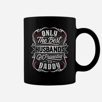 Mens Only The Best Husbands Get Promoted To Daddy For Fathers Day Coffee Mug | Crazezy AU
