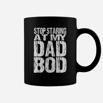 Mens Stop Staring At My Dad Bod Funny Quotes Jokes Daddy Father Coffee Mug | Crazezy