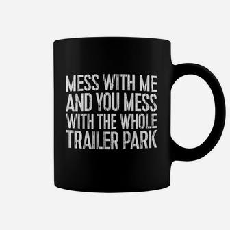Mess With Me And You Mess With The Whole Trailer Park Coffee Mug - Thegiftio UK