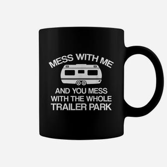 Mess With Me You Mess With The Trailer Park Coffee Mug - Thegiftio UK