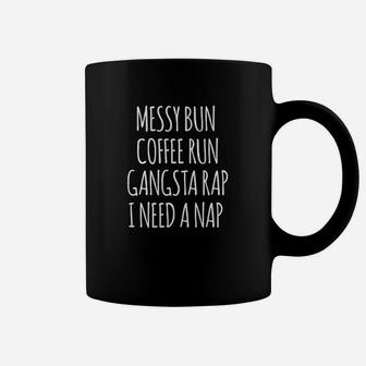 Messy Bun Coffee Run Rap I Need A Nap Coffee Mug - Thegiftio UK