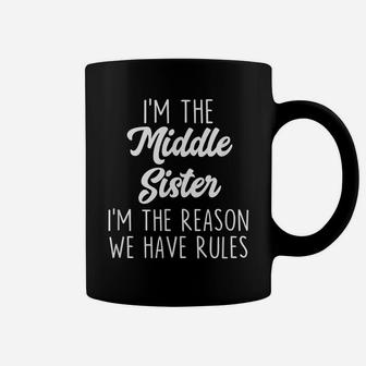 Middle Sister I'm The Reason We Have Rules Funny Sibling Coffee Mug | Crazezy