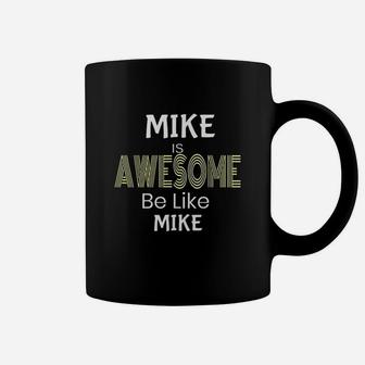 Mike Awesome Be Like Mike Coffee Mug | Crazezy