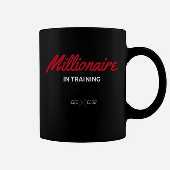 Millionaire In Training Ceo And Entrepreneur Coffee Mug | Crazezy CA
