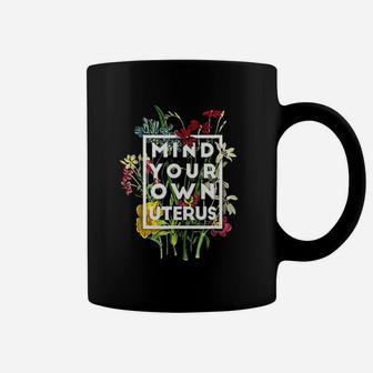 Mind your own uterus  floral my uterus my choice  Coffee Mug