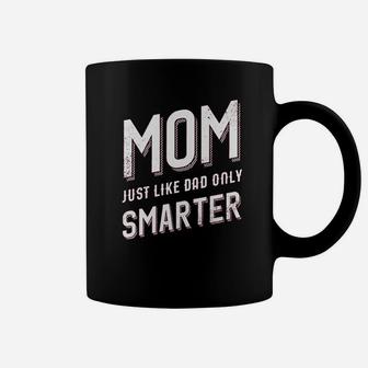 Mom Just Like My Dad But Smarter Coffee Mug | Crazezy DE