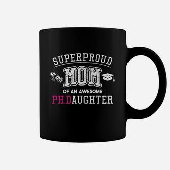Mom Proud Mom Of Phd Graduate Daughter Coffee Mug | Crazezy AU