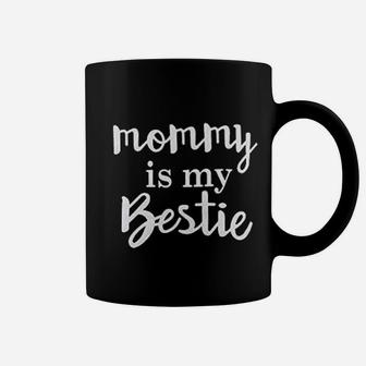 Mommy Is My Bestie Coffee Mug | Crazezy DE