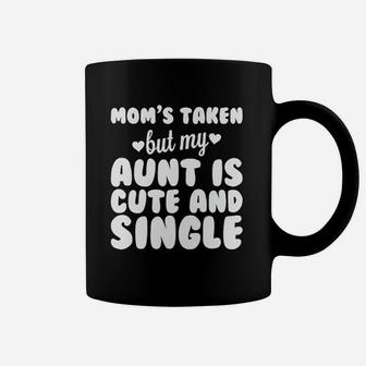 Moms Taken But My Aunt Is Cute And Single Coffee Mug | Crazezy DE