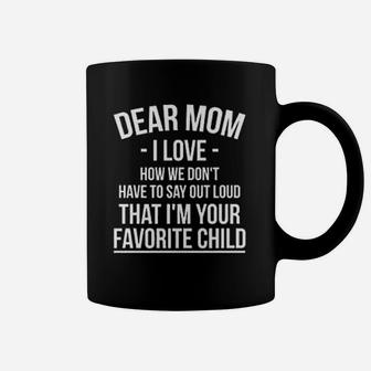Mothers Day I Love That I Am Your Favorite Child Coffee Mug | Crazezy