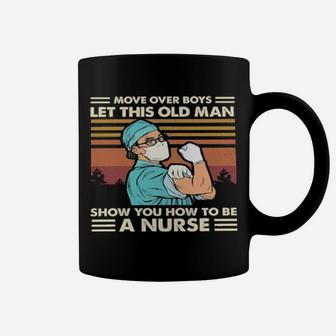 Move Over Boys Let This Old Man Show You How To Be A Nurse Vintage Coffee Mug - Monsterry