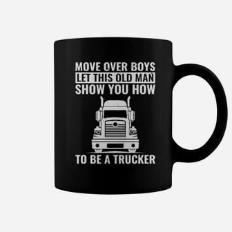 Move Over Boys Let This Old Man Show You Trucker Dad Coffee Mug - Monsterry CA