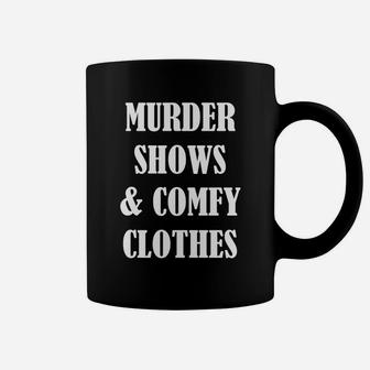 Murder Shows And Comfy Clothes Shirt Coffee Mug - Thegiftio UK