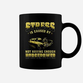 Muscle Car Stress Is Caused By Not Having Enough Horsepower Coffee Mug - Monsterry AU