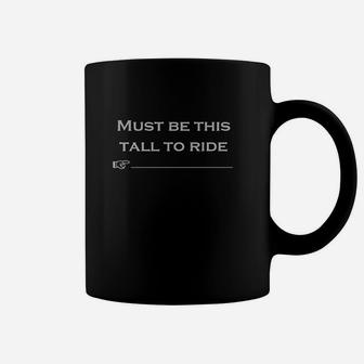 Must Be This Tall To Ride Funny Coffee Mug | Crazezy UK