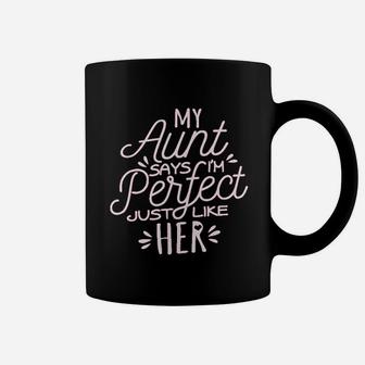 My Aunt Says I Am Perfect Just Like Her Coffee Mug | Crazezy