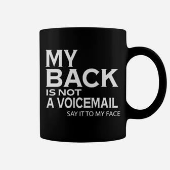 My Back Is Not A Voicemail Say It To My Face Coffee Mug - Monsterry UK