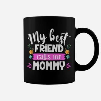 My Best Friend Calls Me Mommy Mommy And Me Matching Outfits Coffee Mug | Crazezy