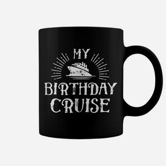 My Birthday Cruise T Shirt Ship Boat Cruising Funny Gift Men Coffee Mug | Crazezy UK