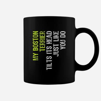 My Boston Terrier Tilts It Is Head Just Like You Do Dog Lover Coffee Mug | Crazezy CA