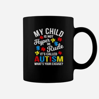 My Child Is Not Hyper Or Rude Its Called Autism Whats Your Excuse Coffee Mug - Monsterry UK
