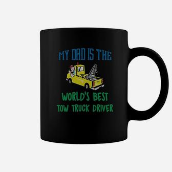 My Dad Is The Worlds Best Tow Truck Driver Coffee Mug | Crazezy
