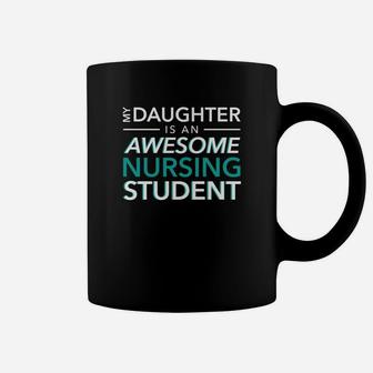 My Daughter An Awesome Nursing Student Mom Dad Nurse Tshirt Coffee Mug | Crazezy