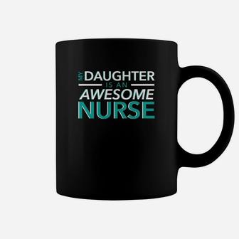 My Daughter Is An Awesome Nurse Mom Dad Nursing Tshirt Coffee Mug | Crazezy
