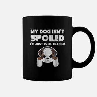 My Dog Is Not Spoiled I Am Well Trained Coffee Mug | Crazezy
