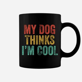 My Dog Thinks I'm Cool Funny Dad Mom Dog Lover Vintage Retro Coffee Mug | Crazezy CA