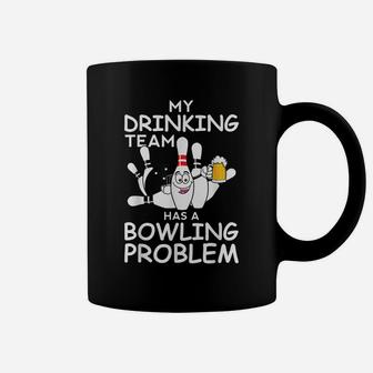 My Drinking Team Has A Bowling Problem Funny Dad Bowl Strike Coffee Mug | Crazezy