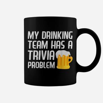 My Drinking Team Has A Trivia Problem Shirt Funny Trivia Tee Coffee Mug | Crazezy
