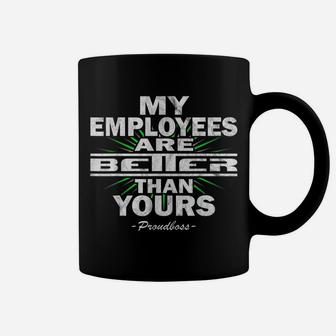 My Employees Are Better Than Yours Proudboss | Funny Bosses Coffee Mug | Crazezy