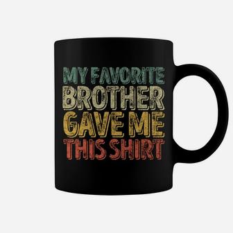My Favorite Brother Gave Me This Shirt Funny Christmas Gift Coffee Mug | Crazezy CA