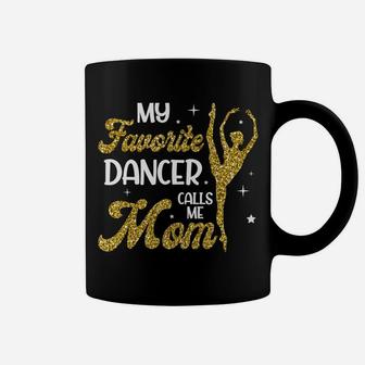 My Favorite Dancer Calls Me Mom Sweatshirt Coffee Mug | Crazezy CA
