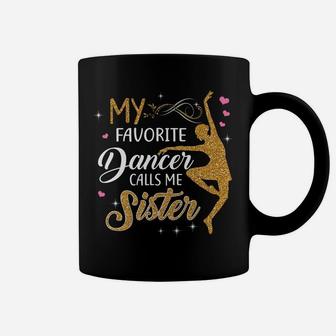 My Favorite Dancer Calls Me Sister - Dance Womens Gift Coffee Mug | Crazezy UK