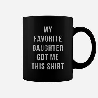 My Favorite Daughter Got Me This Shirt Father's Day Dad Gift Coffee Mug | Crazezy