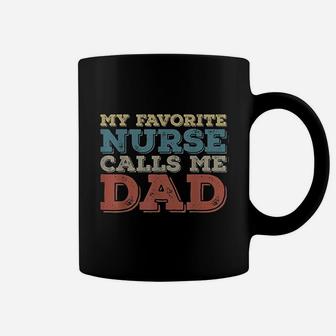 My Favorite Nurse Call Me Dad Funny Coffee Mug | Crazezy CA