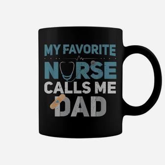 My Favorite Nurse Calls Me Dad Funny Dad Gift Coffee Mug | Crazezy