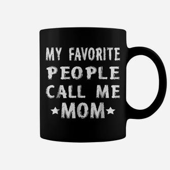 My Favorite People Call Me Mom Funny Humor Coffee Mug | Crazezy AU