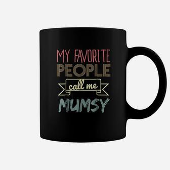 My Favorite People Call Me Mumsy Coffee Mug | Crazezy