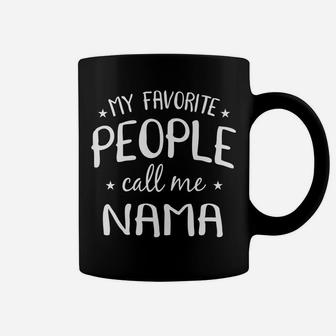 My Favorite People Call Me Nama Funny Grandma Birthday Gift Coffee Mug | Crazezy