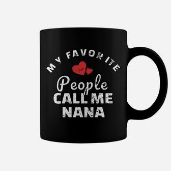 My Favorite People Call Me Nana Shirt Coffee Mug | Crazezy CA