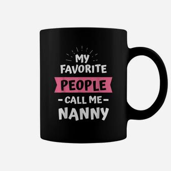 My Favorite People Call Me Nanny T-Shirt Best Gift Idea Coffee Mug | Crazezy