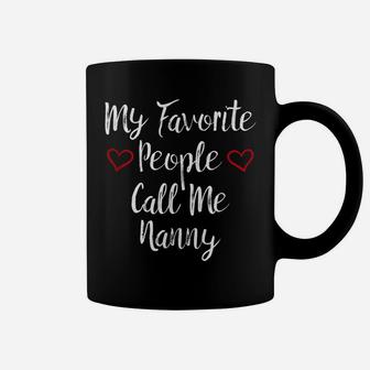 My Favorite People Call Me Nanny Tshirt - Gifts For Grandma Coffee Mug | Crazezy AU