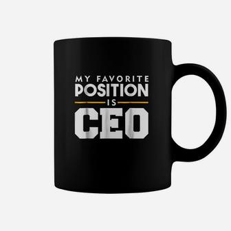 My Favorite Position Is Ceo Coffee Mug | Crazezy AU