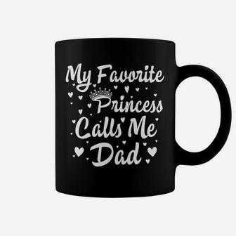 My Favorite Princess Calls Me Dad Funny Fathers Day Hisher Coffee Mug | Crazezy AU