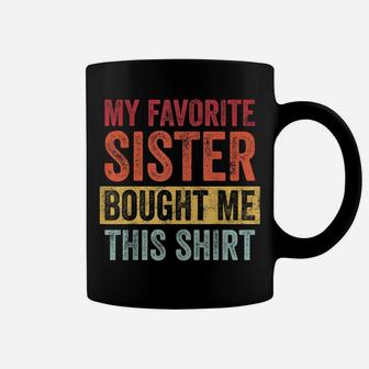 My Favorite Sister Bought Me This Shirt | Funny Brother Gift Coffee Mug | Crazezy