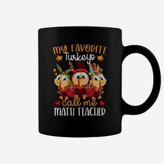 My Favorite Turkeys Call Me Math Teacher Thanksgiving Coffee Mug | Crazezy UK